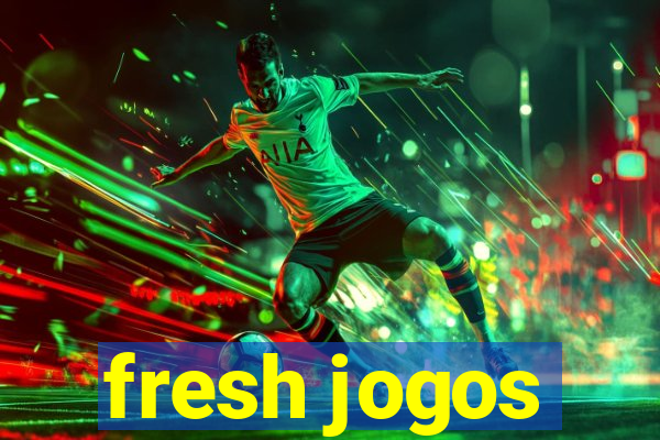 fresh jogos